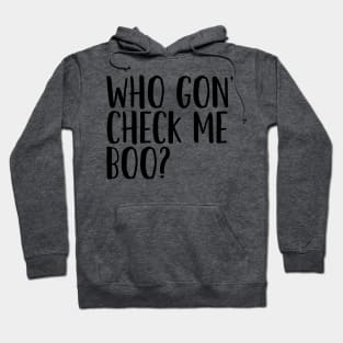 Who Gon' Check Me Boo? Hoodie